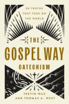 The Gospel Way Catechism - 50 Truths That Take On the World
